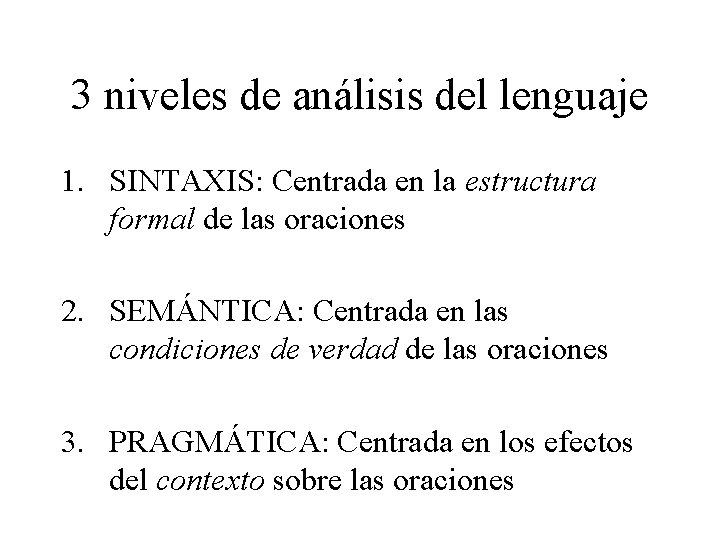 3 niveles de análisis del lenguaje 1. SINTAXIS: Centrada en la estructura formal de