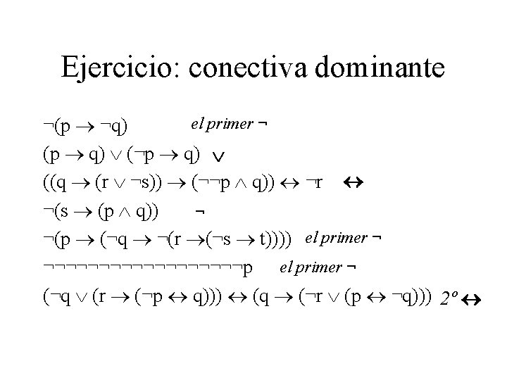 Ejercicio: conectiva dominante el primer ¬ ¬(p ¬q) (p q) (¬p q) ((q (r