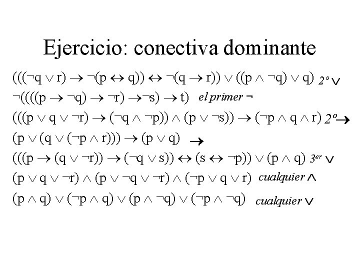 Ejercicio: conectiva dominante (((¬q r) ¬(p q)) ¬(q r)) ((p ¬q) q) 2º ¬((((p