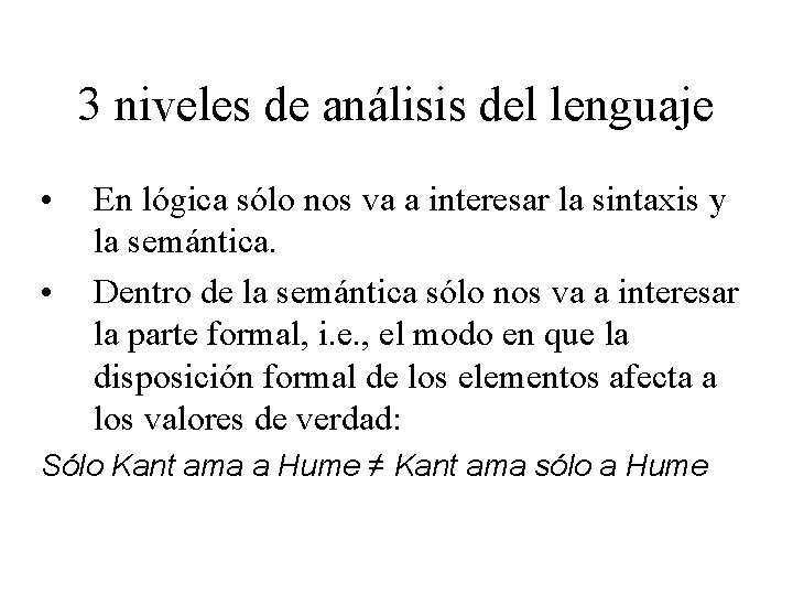 3 niveles de análisis del lenguaje • • En lógica sólo nos va a 3 niveles de análisis del lenguaje • • En lógica sólo nos va a