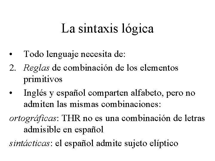 La sintaxis lógica • Todo lenguaje necesita de: 2. Reglas de combinación de los