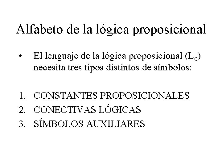 Alfabeto de la lógica proposicional • El lenguaje de la lógica proposicional (L 0)