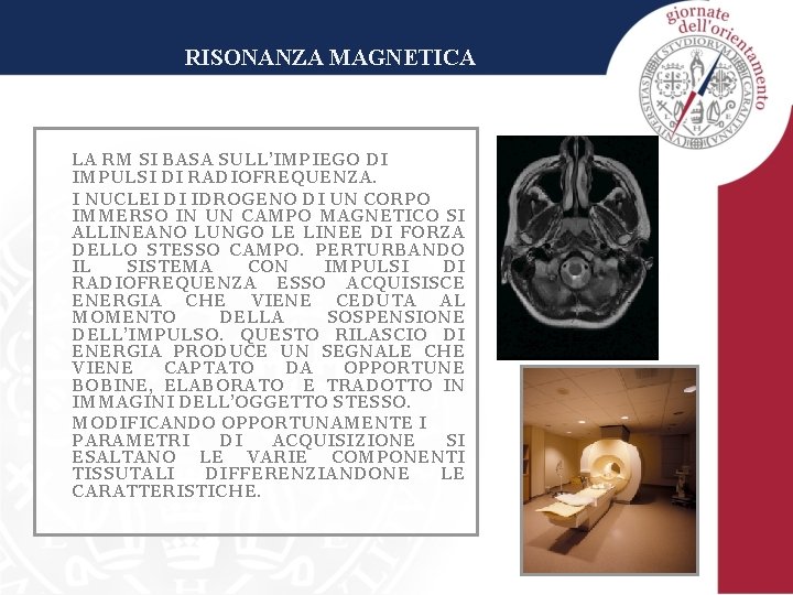 RISONANZA MAGNETICA LA RM SI BASA SULL’IMPIEGO DI IMPULSI DI RADIOFREQUENZA. I NUCLEI DI