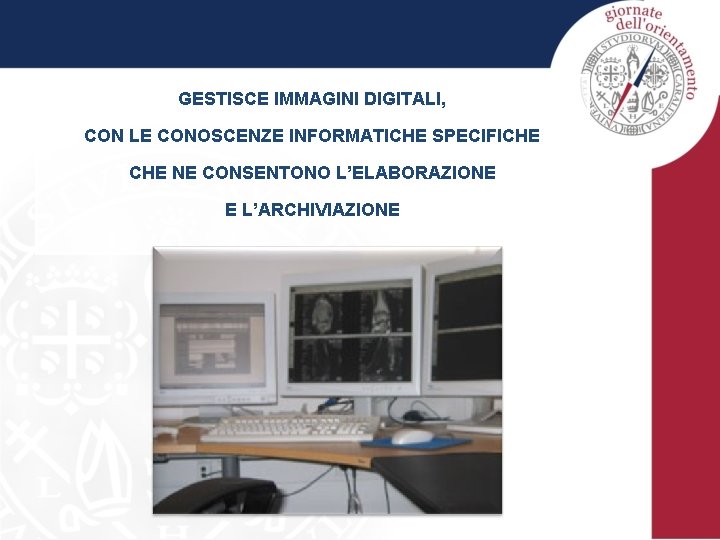 GESTISCE IMMAGINI DIGITALI, CON LE CONOSCENZE INFORMATICHE SPECIFICHE NE CONSENTONO L’ELABORAZIONE E L’ARCHIVIAZIONE 