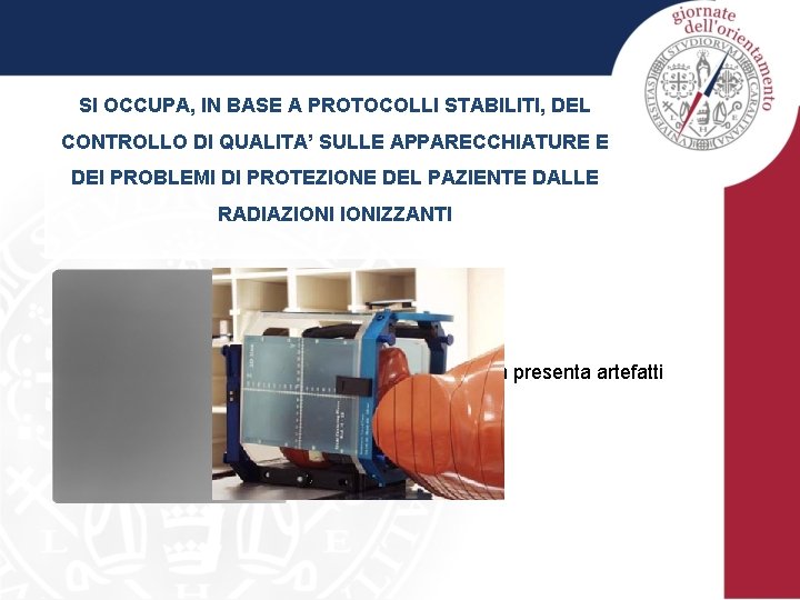 SI OCCUPA, IN BASE A PROTOCOLLI STABILITI, DEL CONTROLLO DI QUALITA’ SULLE APPARECCHIATURE E