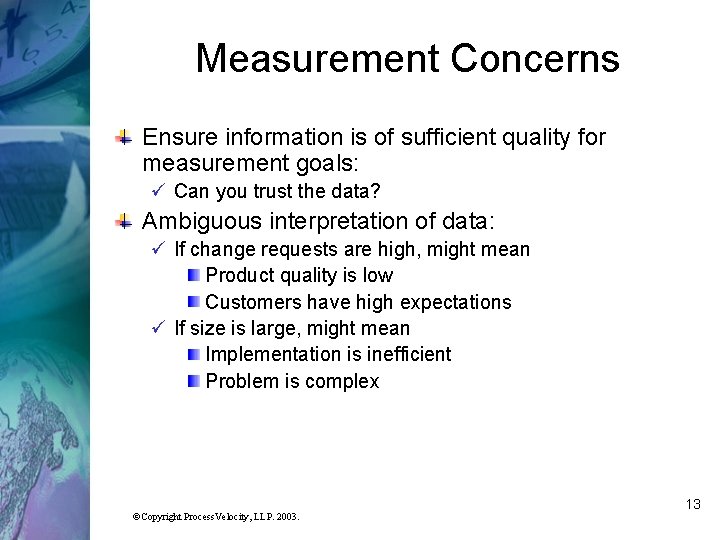 Measurement Concerns Ensure information is of sufficient quality for measurement goals: ü Can you