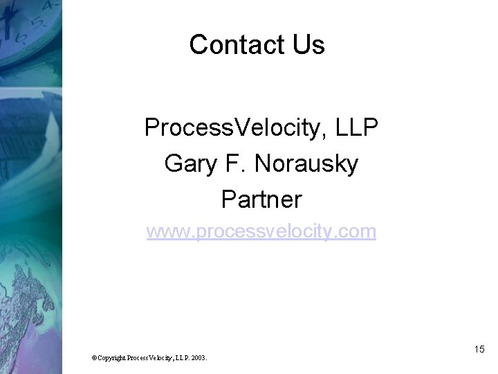 Contact Us Process. Velocity, LLP Gary F. Norausky Partner www. processvelocity. com ÓCopyright Process.