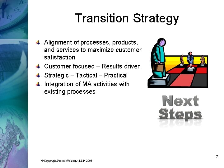 Transition Strategy Alignment of processes, products, and services to maximize customer satisfaction Customer focused