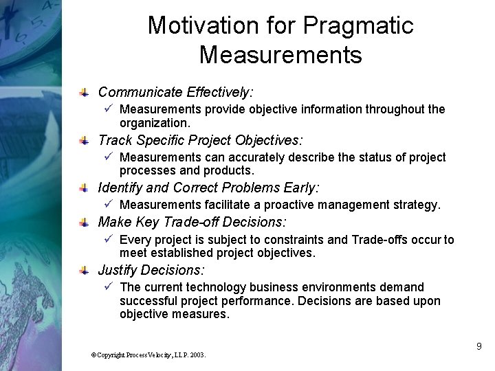 Motivation for Pragmatic Measurements Communicate Effectively: ü Measurements provide objective information throughout the organization.