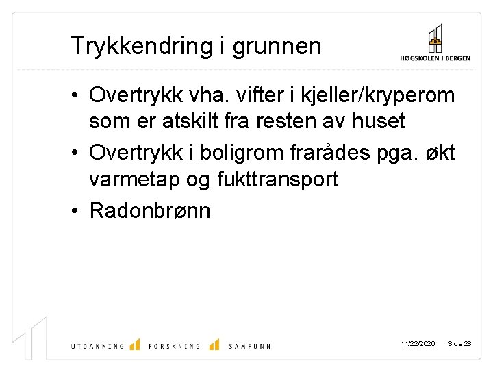 Trykkendring i grunnen • Overtrykk vha. vifter i kjeller/kryperom som er atskilt fra resten