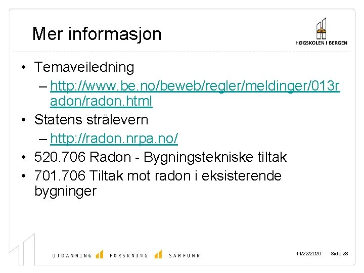 Mer informasjon • Temaveiledning – http: //www. be. no/beweb/regler/meldinger/013 r adon/radon. html • Statens