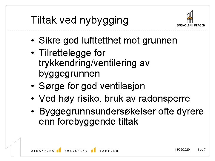 Tiltak ved nybygging • Sikre god lufttetthet mot grunnen • Tilrettelegge for trykkendring/ventilering av