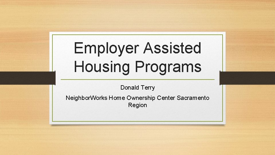Employer Assisted Housing Programs Donald Terry Neighbor. Works Home Ownership Center Sacramento Region 