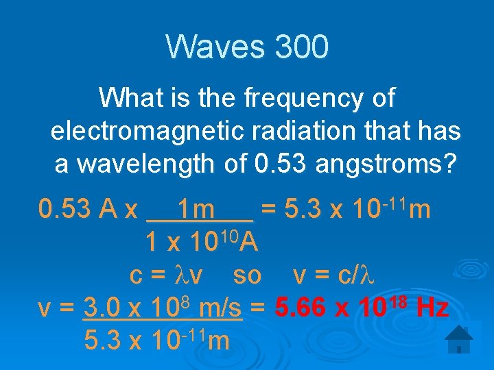 Waves 300 What is the frequency of electromagnetic radiation that has a wavelength of