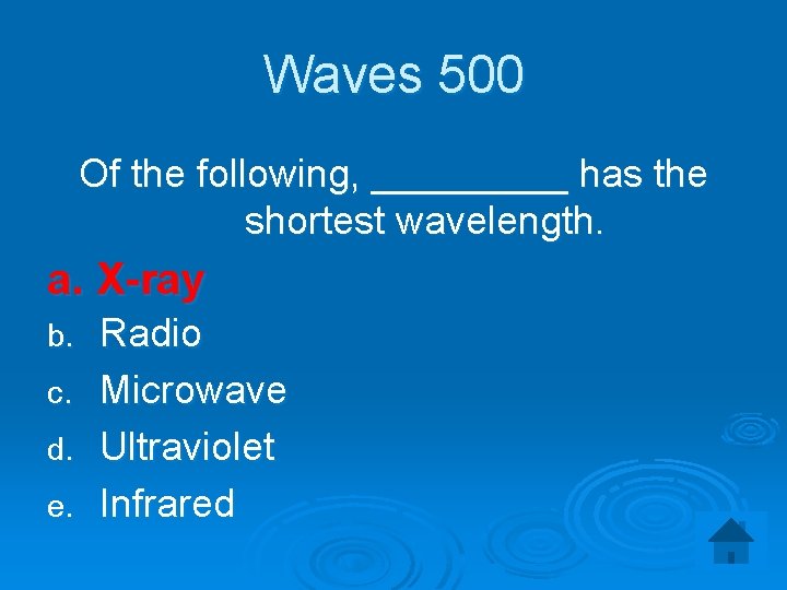 Waves 500 Of the following, _____ has the shortest wavelength. a. X-ray a. b.