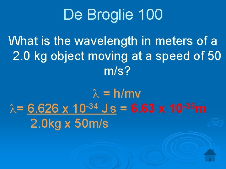 De Broglie 100 What is the wavelength in meters of a 2. 0 kg