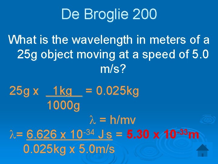 De Broglie 200 What is the wavelength in meters of a 25 g object