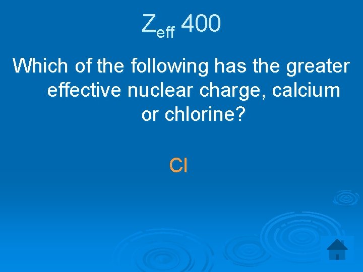 Zeff 400 Which of the following has the greater effective nuclear charge, calcium or