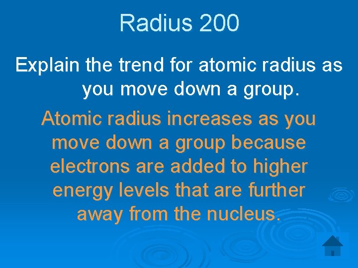 Radius 200 Explain the trend for atomic radius as you move down a group.