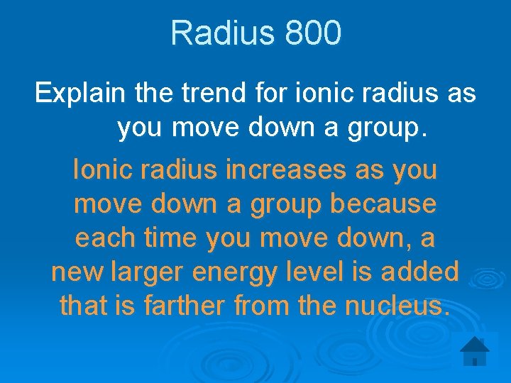 Radius 800 Explain the trend for ionic radius as you move down a group.