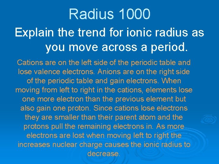 Radius 1000 Explain the trend for ionic radius as you move across a period.