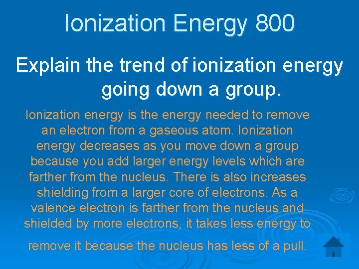Ionization Energy 800 Explain the trend of ionization energy going down a group. Ionization