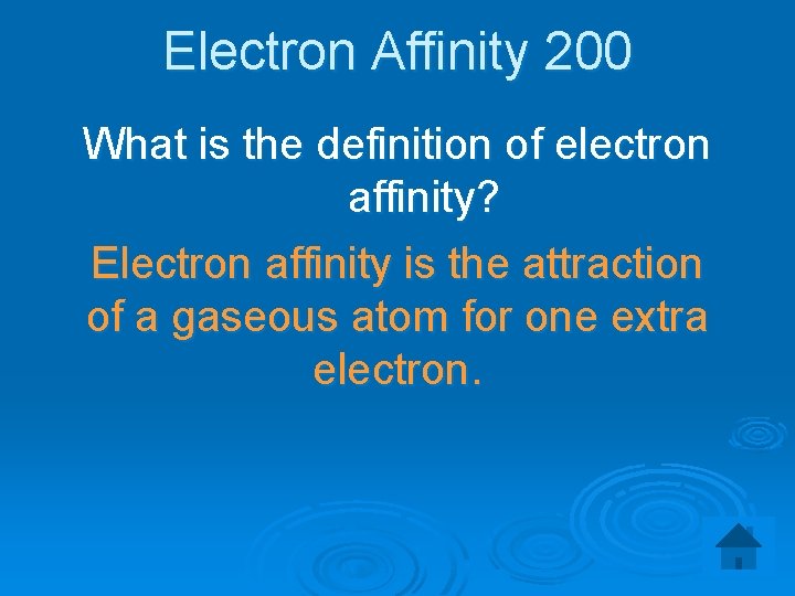 Electron Affinity 200 What is the definition of electron affinity? Electron affinity is the