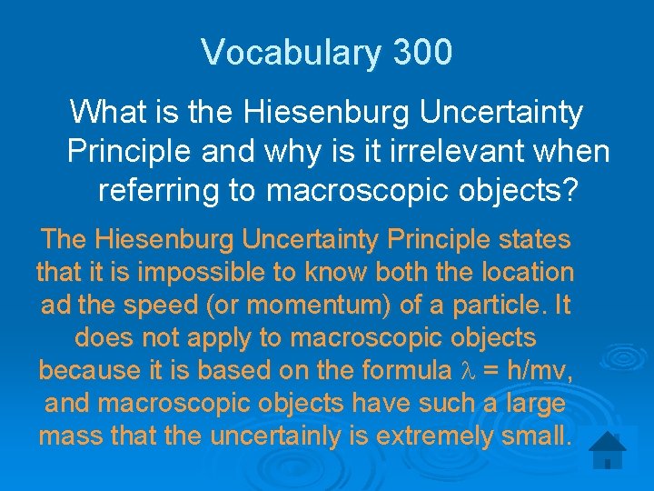 Vocabulary 300 What is the Hiesenburg Uncertainty Principle and why is it irrelevant when