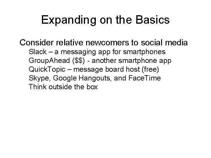 Expanding on the Basics � Consider relative newcomers to social media � Slack –