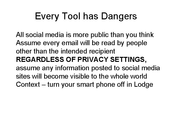 Every Tool has Dangers � � All social media is more public than you