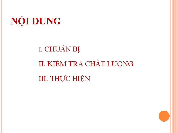 NỘI DUNG I. CHUẨN BỊ II. KIỂM TRA CHẤT LƯỢNG III. THỰC HIỆN 