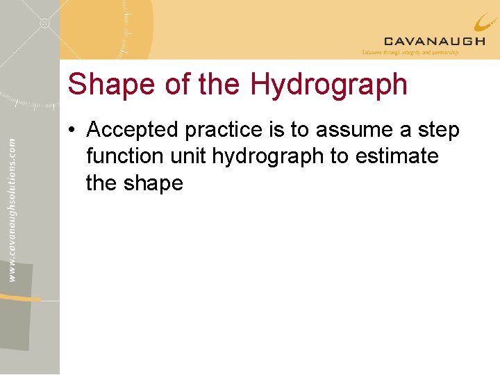 Shape of the Hydrograph • Accepted practice is to assume a step function unit