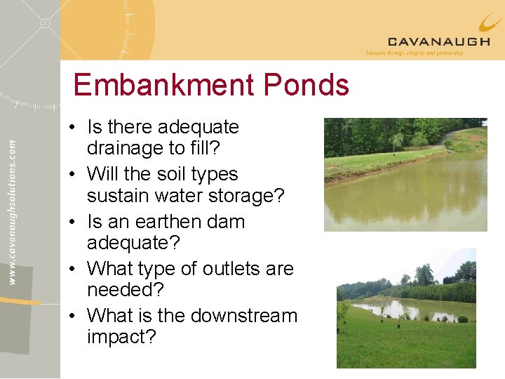 Embankment Ponds • Is there adequate drainage to fill? • Will the soil types