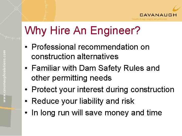 Why Hire An Engineer? • Professional recommendation on construction alternatives • Familiar with Dam