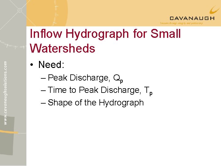 Inflow Hydrograph for Small Watersheds • Need: – Peak Discharge, Qp – Time to