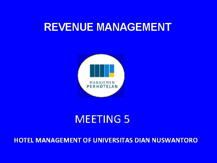 REVENUE MANAGEMENT MEETING 5 HOTEL MANAGEMENT OF UNIVERSITAS DIAN NUSWANTORO 