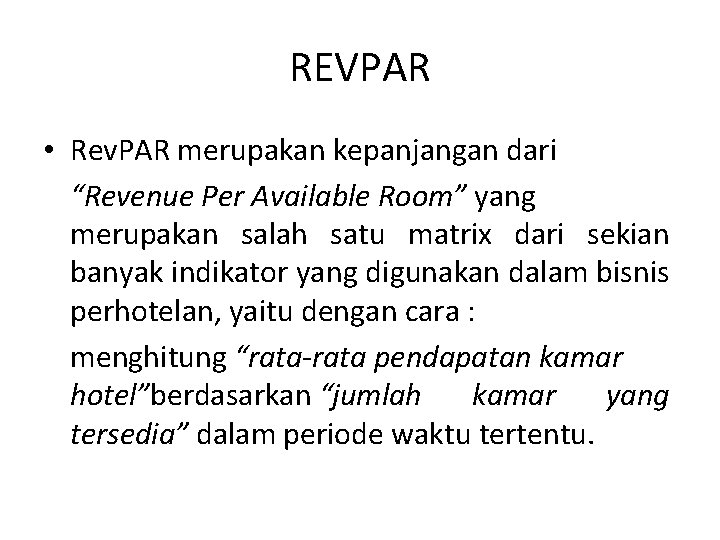 REVPAR • Rev. PAR merupakan kepanjangan dari “Revenue Per Available Room” yang merupakan salah