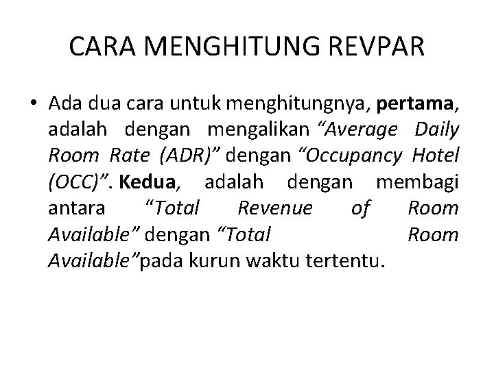 CARA MENGHITUNG REVPAR • Ada dua cara untuk menghitungnya, pertama, adalah dengan mengalikan “Average