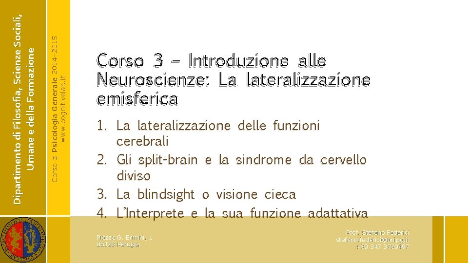 Corso di Psicologia Generale 2014– 2015 www. cognitivelab. it Dipartimento di Filosofia, Scienze Sociali,