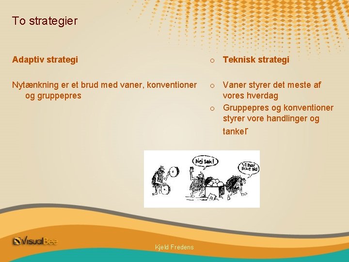 To strategier Adaptiv strategi o Teknisk strategi Nytænkning er et brud med vaner, konventioner