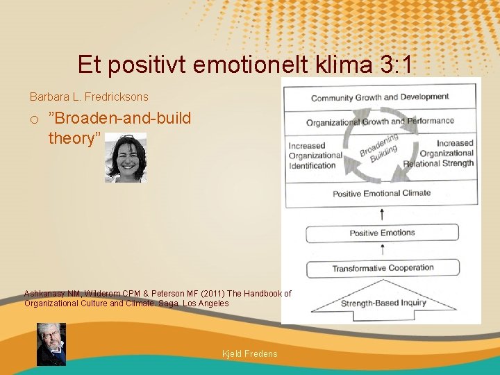 Et positivt emotionelt klima 3: 1 Barbara L. Fredricksons o ”Broaden-and-build theory” Ashkanasy NM,
