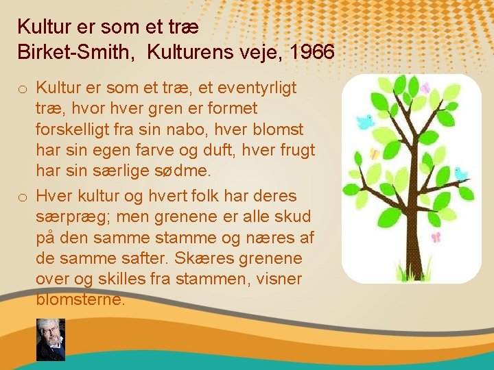 Kultur er som et træ Birket-Smith, Kulturens veje, 1966 o Kultur er som et