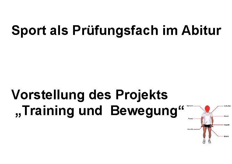 Sport als Prüfungsfach im Abitur Vorstellung des Projekts „Training und Bewegung“ 