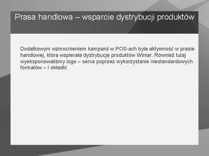 Prasa handlowa – wsparcie dystrybucji produktów Dodatkowym wzmocnieniem kampanii w POS-ach była aktywność w