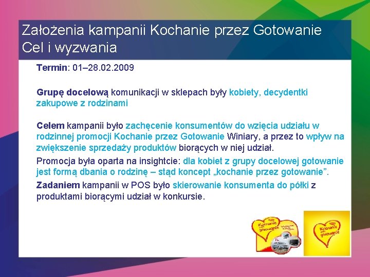 Założenia kampanii Kochanie przez Gotowanie Cel i wyzwania Termin: 01– 28. 02. 2009 Grupę