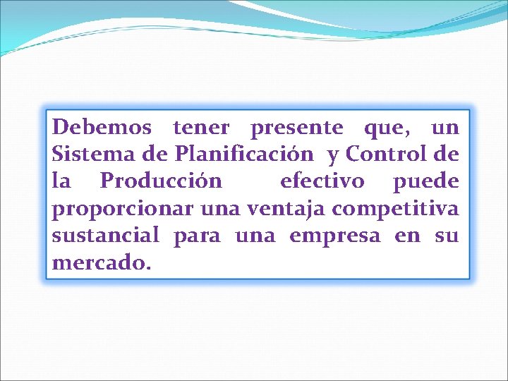 Debemos tener presente que, un Sistema de Planificación y Control de la Producción efectivo