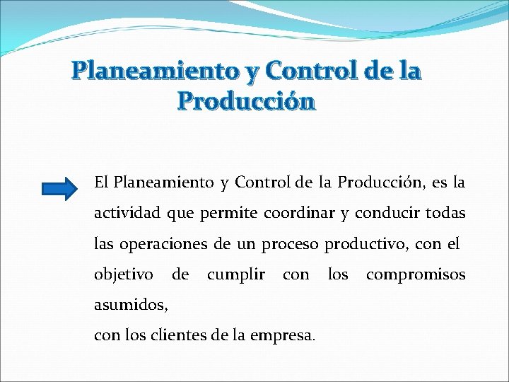 Planeamiento y Control de la Producción El Planeamiento y Control de la Producción, es