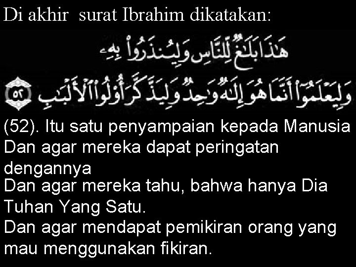 Di akhir surat Ibrahim dikatakan: (52). Itu satu penyampaian kepada Manusia Dan agar mereka