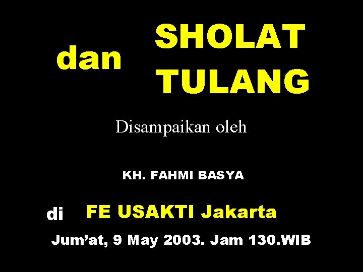 SHOLAT dan TULANG Disampaikan oleh KH. FAHMI BASYA di FE USAKTI Jakarta Jum’at, 9