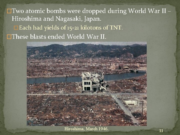 �Two atomic bombs were dropped during World War II – Hiroshima and Nagasaki, Japan.